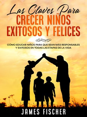 cover image of Las Claves para Crecer Niños Exitosos y Felices